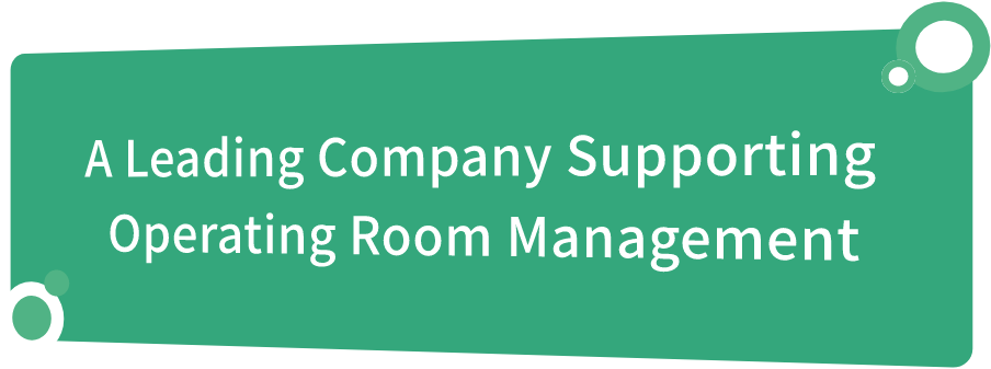A Leading Company Supporting Operating Room Management